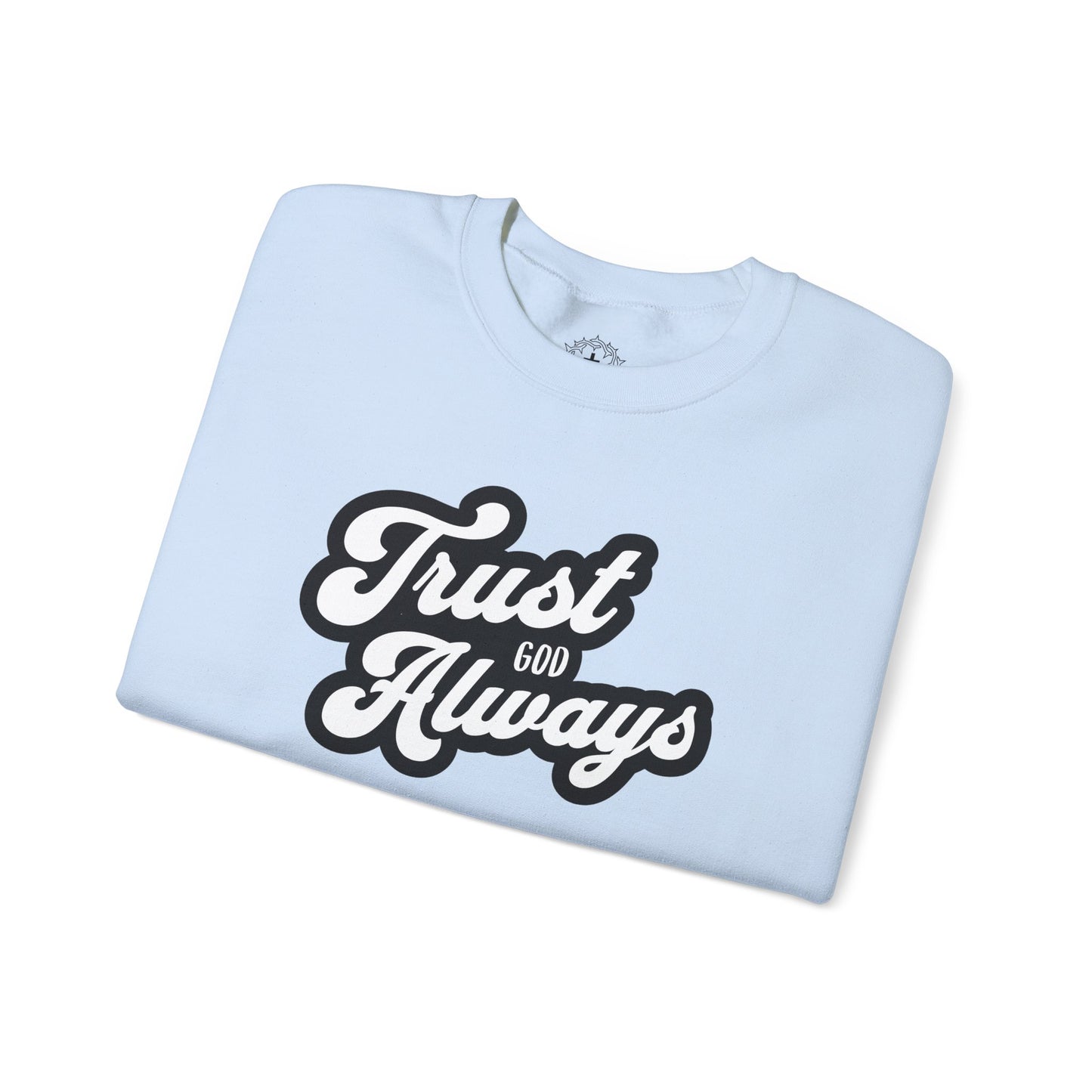 Trust God Always Crewneck
